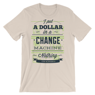 I Put a Dollar in a Chance Machine - Best Cool Men Tshirt - TEE PERIOD